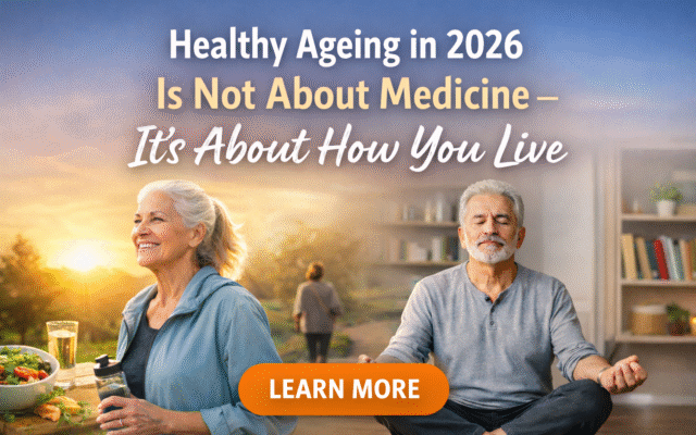Discover how daily habits, mindfulness, and purpose support healthy ageing in 2026 — your lifestyle matters more than medicine.